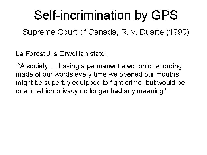 Self-incrimination by GPS Supreme Court of Canada, R. v. Duarte (1990) La Forest J.