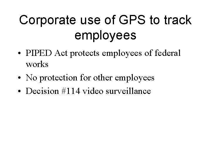 Corporate use of GPS to track employees • PIPED Act protects employees of federal