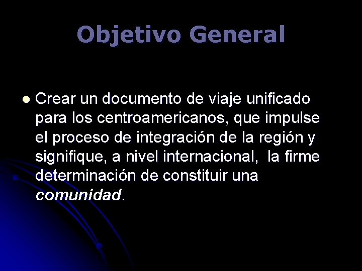 Objetivo General l Crear un documento de viaje unificado para los centroamericanos, que impulse