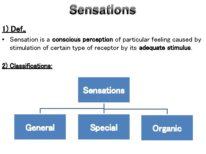 Sensations 1) Def. , • Sensation is a conscious perception of particular feeling caused