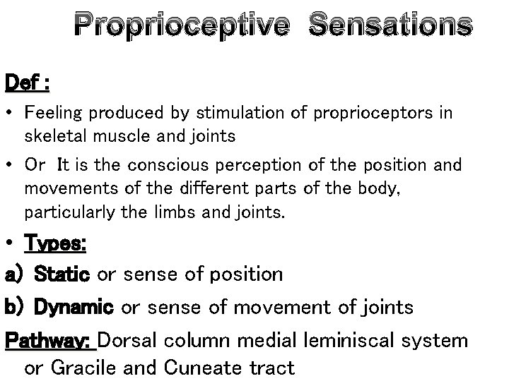 Proprioceptive Sensations Def : • Feeling produced by stimulation of proprioceptors in skeletal muscle