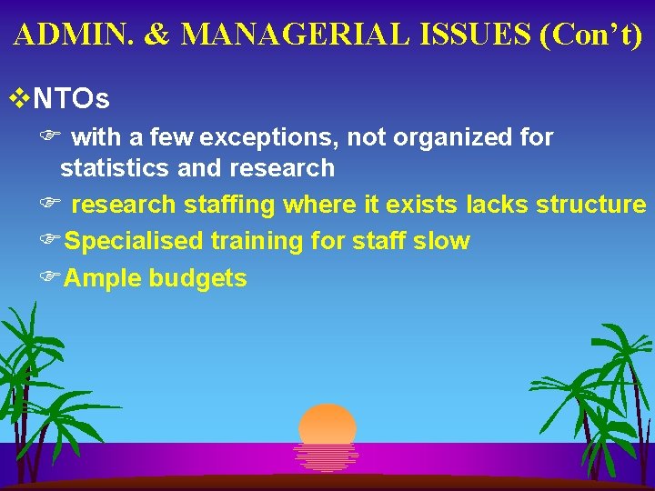 ADMIN. & MANAGERIAL ISSUES (Con’t) v. NTOs F with a few exceptions, not organized