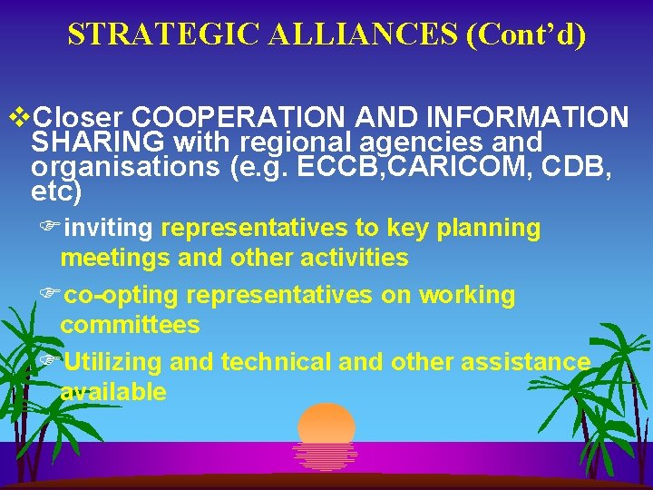 STRATEGIC ALLIANCES (Cont’d) v. Closer COOPERATION AND INFORMATION SHARING with regional agencies and organisations