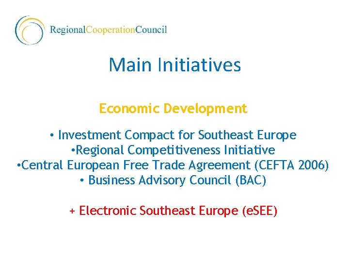 Main Initiatives Economic Development • Investment Compact for Southeast Europe • Regional Competitiveness Initiative
