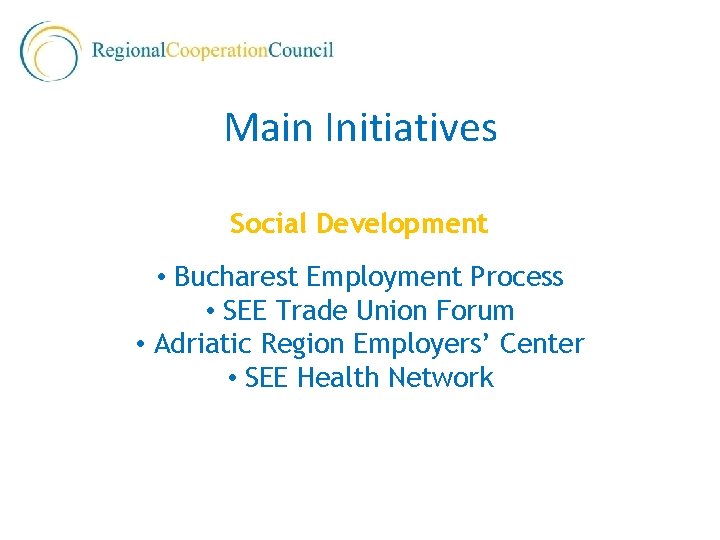 Main Initiatives Social Development • Bucharest Employment Process • SEE Trade Union Forum •