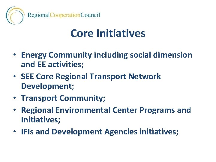 Core Initiatives • Energy Community including social dimension and EE activities; • SEE Core