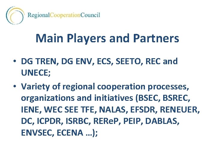 Main Players and Partners • DG TREN, DG ENV, ECS, SEETO, REC and UNECE;