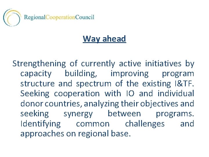 Way ahead Strengthening of currently active initiatives by capacity building, improving program structure