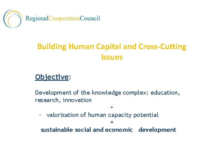 Building Human Capital and Cross-Cutting Issues Objective: Development of the knowledge complex: education, research,