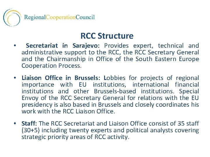  RCC Structure • Secretariat in Sarajevo: Provides expert, technical and administrative support to