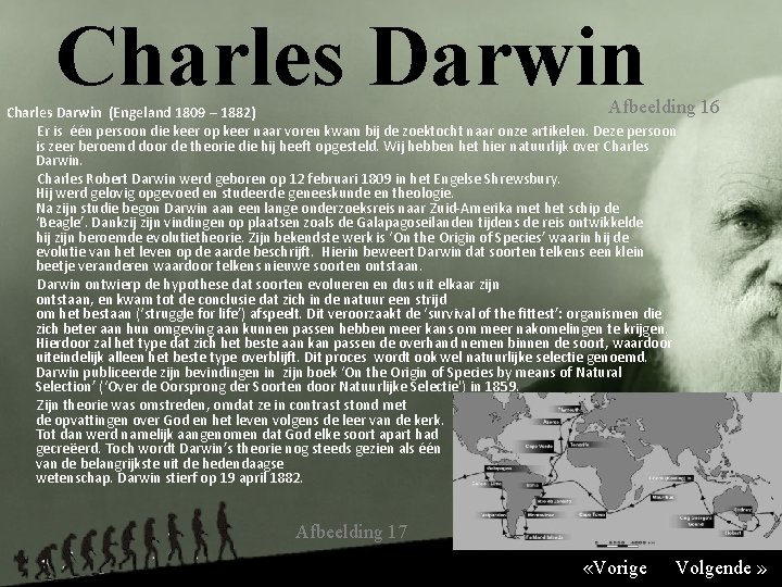 Charles Darwin Afbeelding 16 Charles Darwin (Engeland 1809 – 1882) Er is één persoon