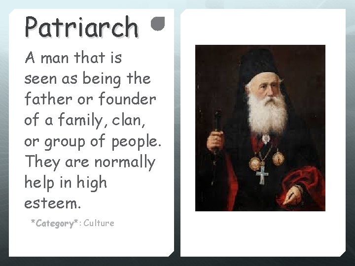 Patriarch A man that is seen as being the father or founder of a