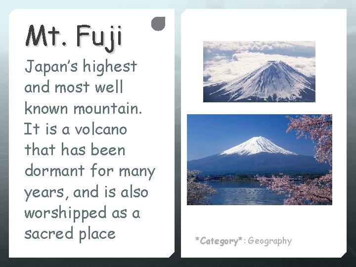 Mt. Fuji Japan’s highest and most well known mountain. It is a volcano that