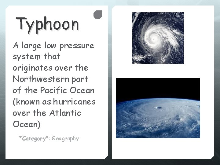 Typhoon A large low pressure system that originates over the Northwestern part of the