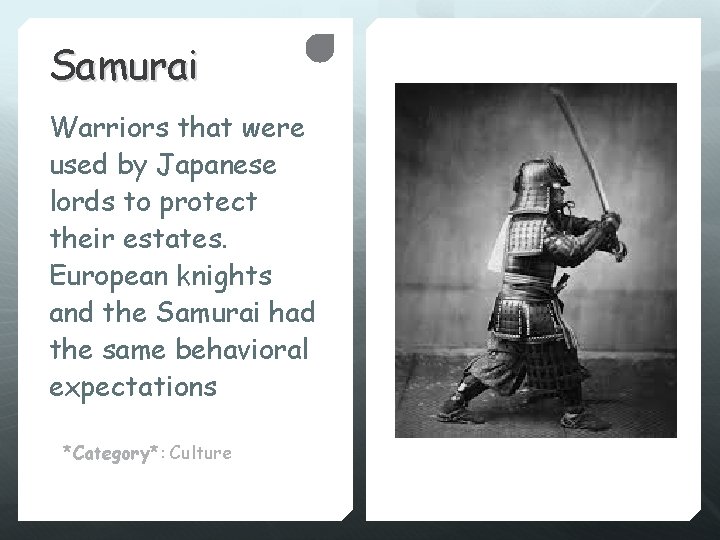 Samurai Warriors that were used by Japanese lords to protect their estates. European knights