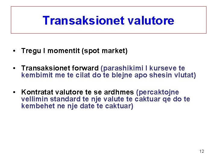 Transaksionet valutore • Tregu I momentit (spot market) • Transaksionet forward (parashikimi I kurseve