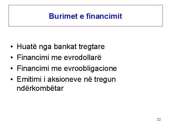 Burimet e financimit • • Huatë nga bankat tregtare Financimi me evrodollarë Financimi me