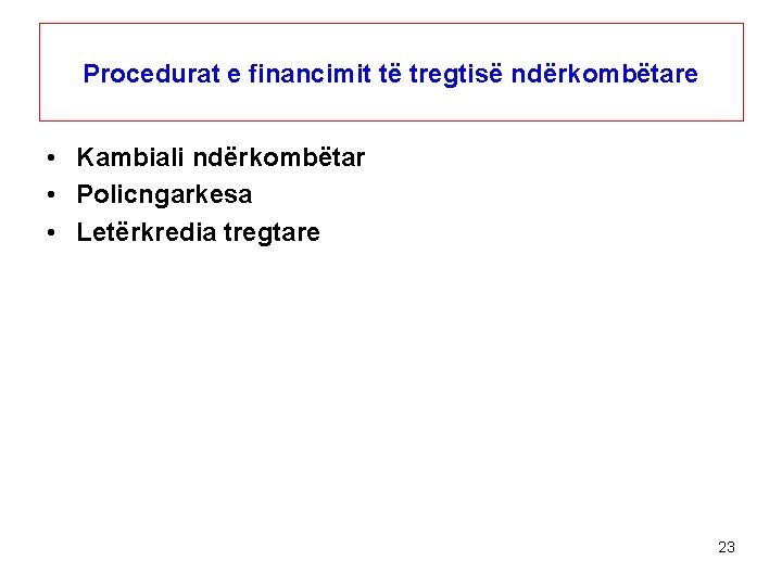 Procedurat e financimit të tregtisë ndërkombëtare • Kambiali ndërkombëtar • Policngarkesa • Letërkredia tregtare