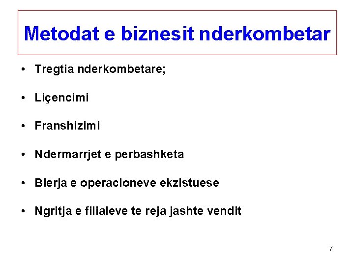 Metodat e biznesit nderkombetar • Tregtia nderkombetare; • Liçencimi • Franshizimi • Ndermarrjet e