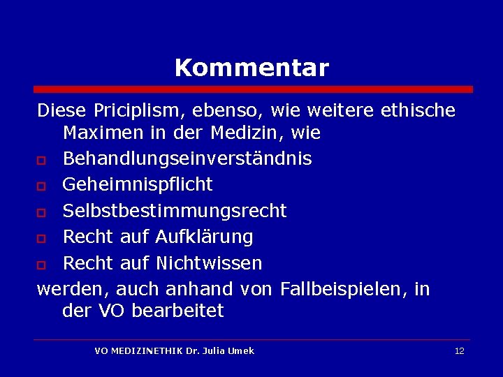 Kommentar Diese Priciplism, ebenso, wie weitere ethische Maximen in der Medizin, wie o Behandlungseinverständnis