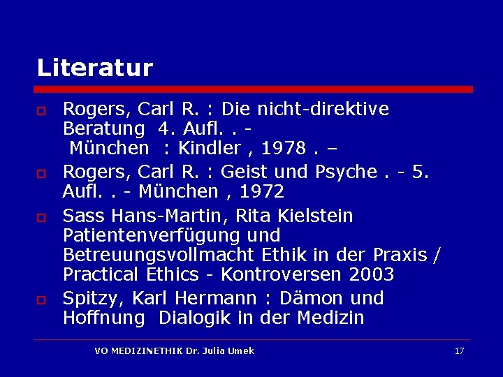 Literatur o o Rogers, Carl R. : Die nicht-direktive Beratung 4. Aufl. . München