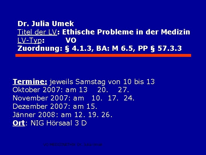 Dr. Julia Umek Titel der LV: Ethische Probleme in der Medizin LV-Typ: VO Zuordnung: