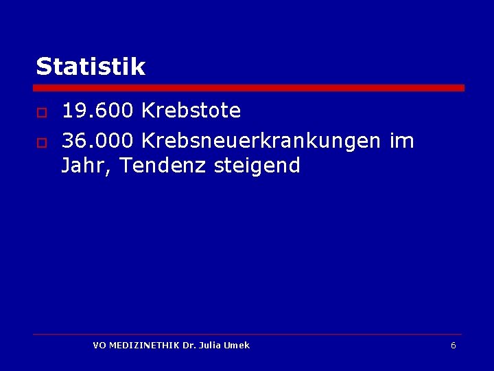 Statistik o o 19. 600 Krebstote 36. 000 Krebsneuerkrankungen im Jahr, Tendenz steigend VO