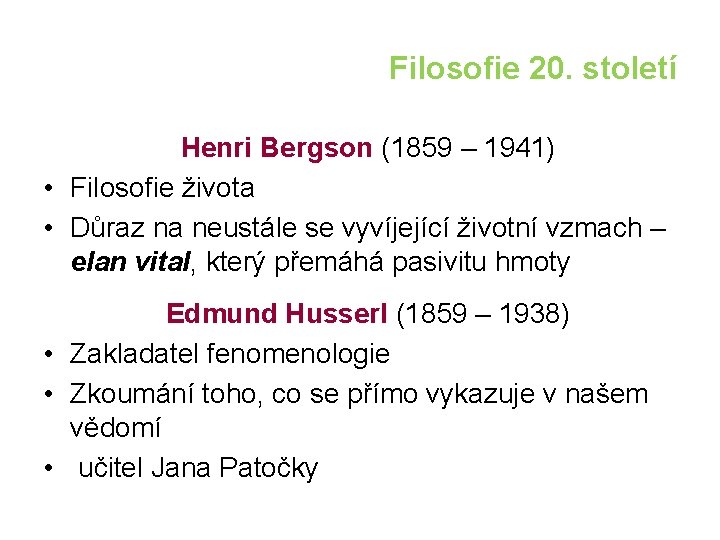 Filosofie 20. století Henri Bergson (1859 – 1941) • Filosofie života • Důraz na