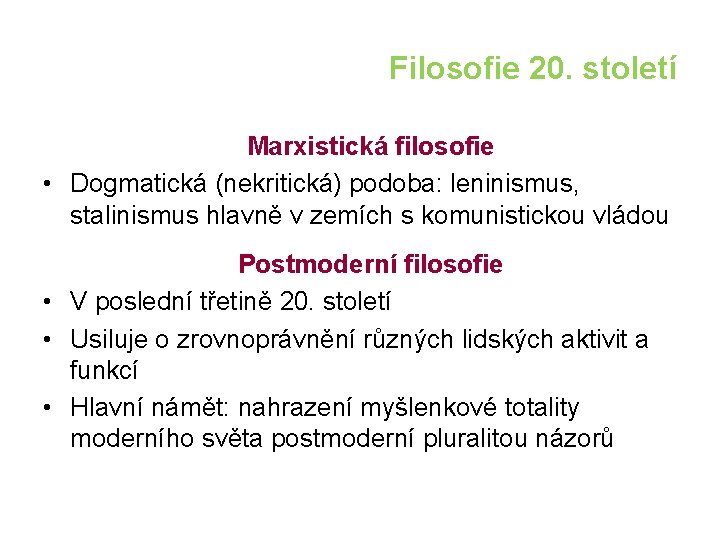 Filosofie 20. století Marxistická filosofie • Dogmatická (nekritická) podoba: leninismus, stalinismus hlavně v zemích