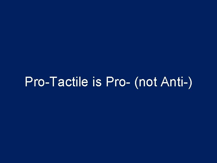 Pro-Tactile is Pro- (not Anti-) 