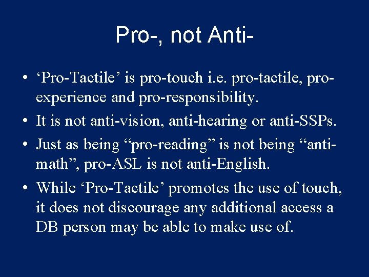 Pro-, not Anti • ‘Pro-Tactile’ is pro-touch i. e. pro-tactile, proexperience and pro-responsibility. •