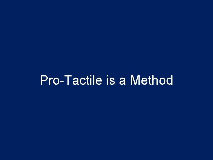 Pro-Tactile is a Method 