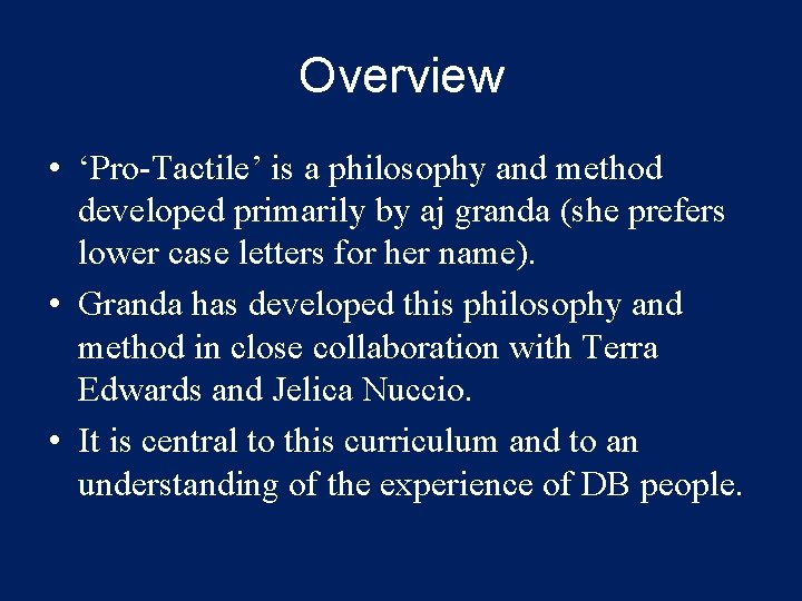 Overview • ‘Pro-Tactile’ is a philosophy and method developed primarily by aj granda (she