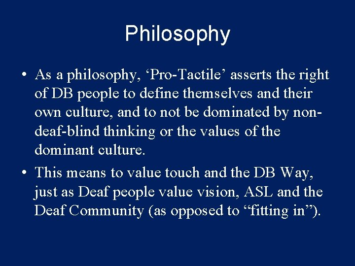 Philosophy • As a philosophy, ‘Pro-Tactile’ asserts the right of DB people to define