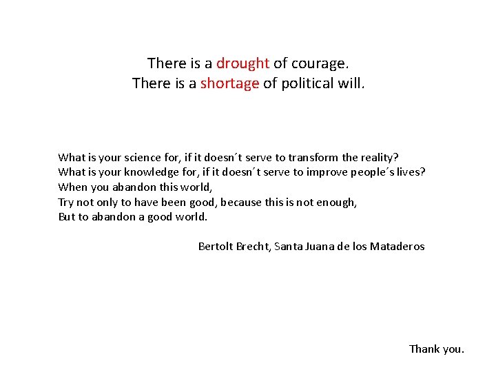 There is a drought of courage. There is a shortage of political will. What