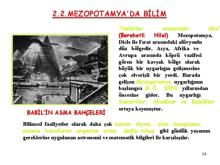 2. 2. MEZOPOTAMYA'DA BİLİM BABİL’İN ASMA BAHÇELERİ “Nehirler arasındaki ülke” (Bereketli Hilal) Mezopotamya, Dicle