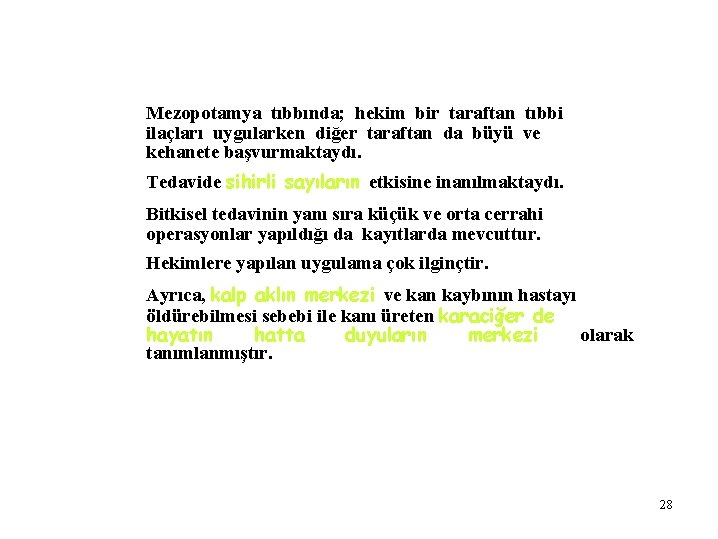 Mezopotamya tıbbında; hekim bir taraftan tıbbi ilaçları uygularken diğer taraftan da büyü ve kehanete