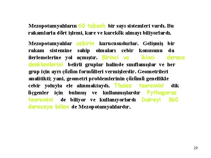 Mezopotamyalıların 60 tabanlı bir sayı sistemleri vardı. Bu rakamlarla dört işlemi, kare ve karekök