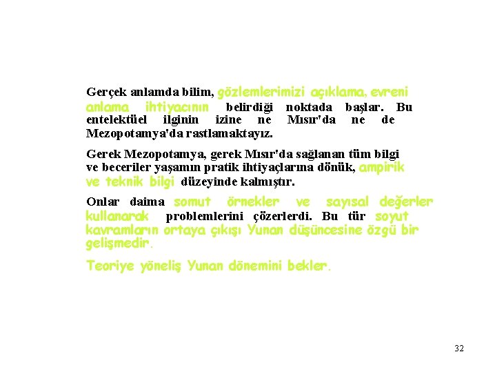 Gerçek anlamda bilim, gözlemlerimizi açıklama, evreni anlama ihtiyacının belirdiği noktada başlar. Bu entelektüel ilginin