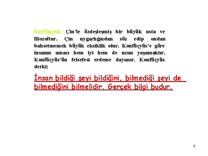 Konfüçyüs, Çin’le özdeşleşmiş bir büyük usta ve filozoftur. Çin uygarlığından söz edip ondan bahsetmemek