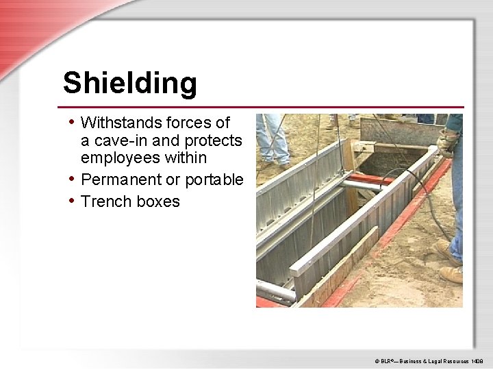 Shielding • Withstands forces of a cave-in and protects employees within • Permanent or