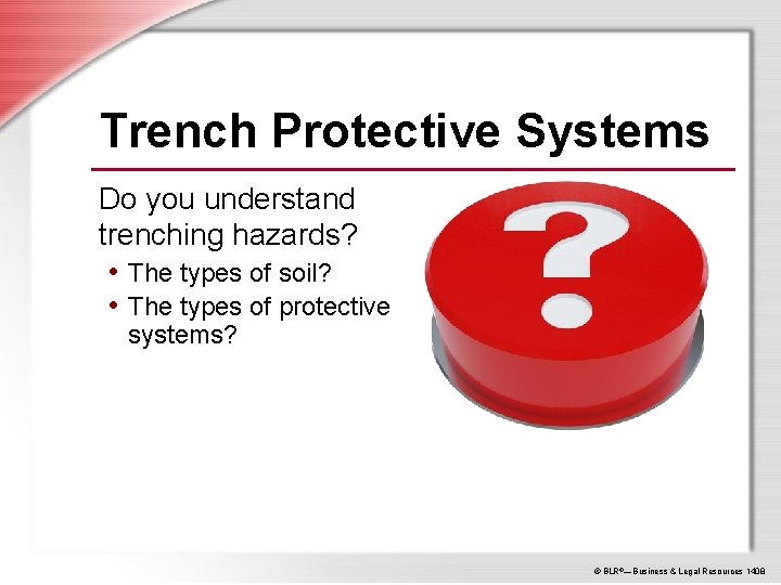 Trench Protective Systems Do you understand trenching hazards? • The types of soil? •