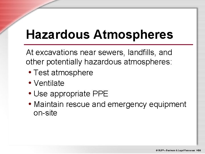 Hazardous Atmospheres At excavations near sewers, landfills, and other potentially hazardous atmospheres: • Test