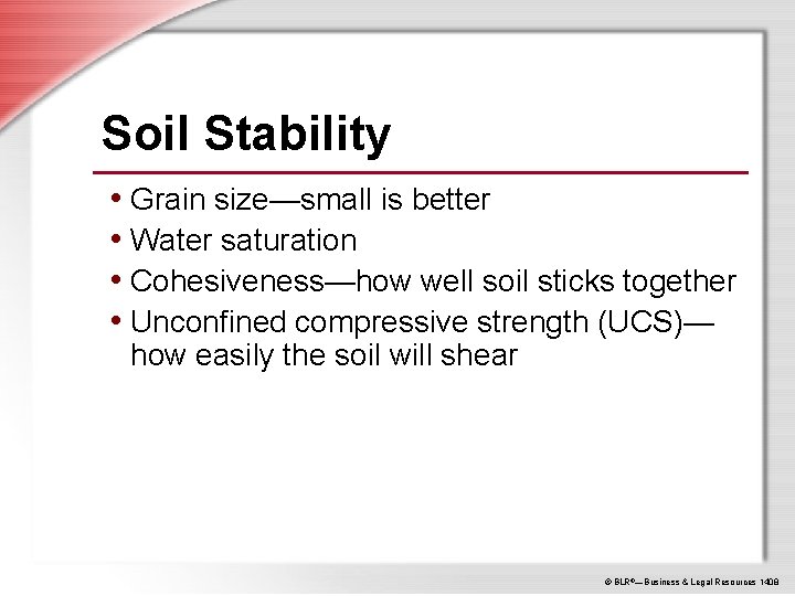 Soil Stability • Grain size—small is better • Water saturation • Cohesiveness—how well soil
