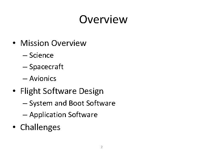 Overview • Mission Overview – Science – Spacecraft – Avionics • Flight Software Design