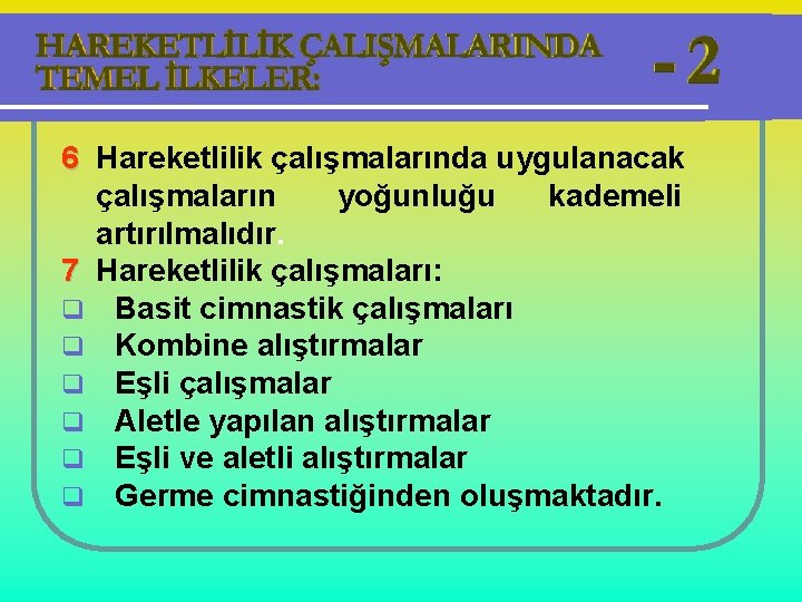 6 Hareketlilik çalışmalarında uygulanacak çalışmaların yoğunluğu kademeli artırılmalıdır. 7 Hareketlilik çalışmaları: q Basit cimnastik