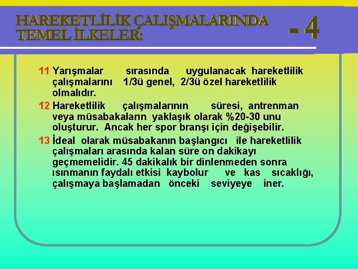 11 Yarışmalar sırasında uygulanacak hareketlilik çalışmalarını 1/3ü genel, 2/3ü özel hareketlilik olmalıdır. 12 Hareketlilik