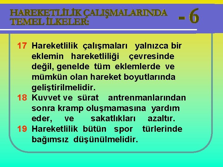 17 Hareketlilik çalışmaları yalnızca bir eklemin hareketliliği çevresinde değil, genelde tüm eklemlerde ve mümkün
