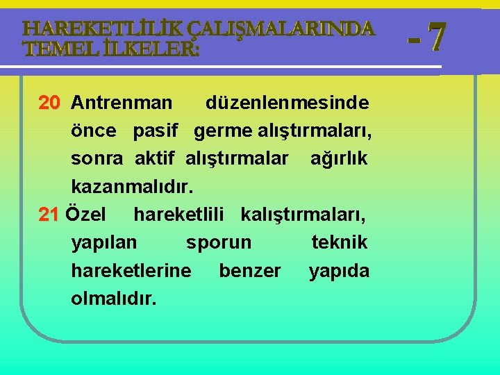 20 Antrenman düzenlenmesinde önce pasif germe alıştırmaları, sonra aktif alıştırmalar ağırlık kazanmalıdır. 21 Özel