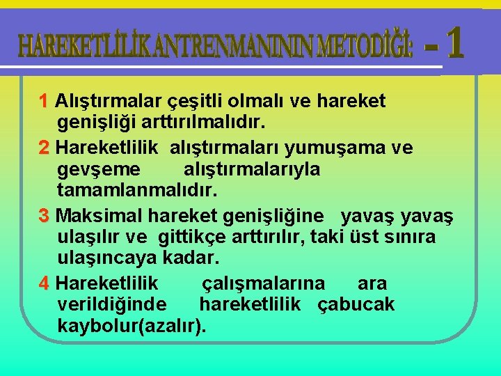 1 Alıştırmalar çeşitli olmalı ve hareket genişliği arttırılmalıdır. 2 Hareketlilik alıştırmaları yumuşama ve gevşeme